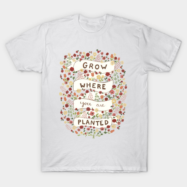 Grow where you are planted